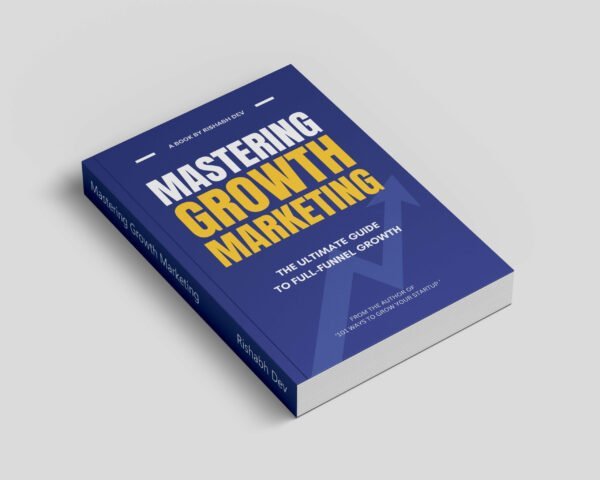 Mastering Growth Marketing Book by Rishabh Dev