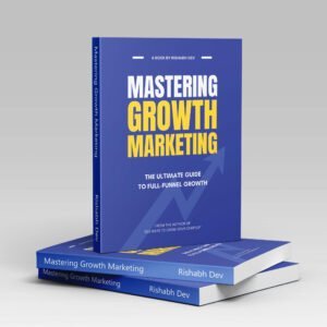 Mastering Growth Marketing Book by Rishabh Dev